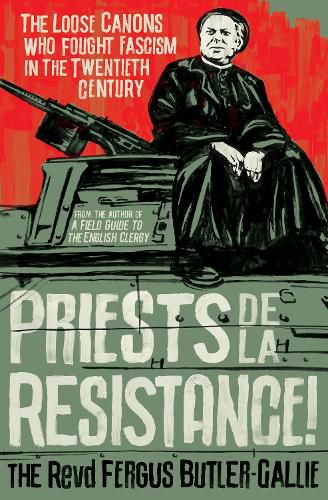 Cover image for Priests de la Resistance!: The loose canons who fought Fascism in the twentieth century