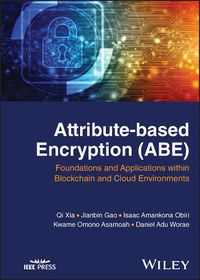 Cover image for Attribute-Based Encryption (Abe): Foundations and Applications Within Blockchain and Cloud Environments