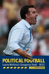 Cover image for Political Football: Lawrie McKinna's Dangerous Truth