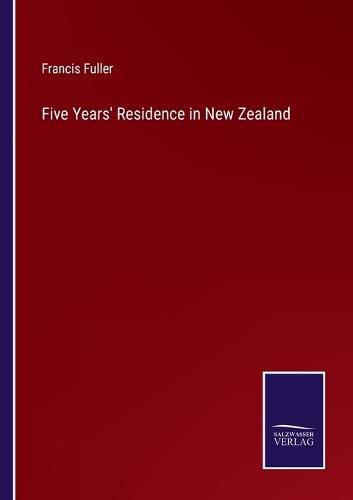 Cover image for Five Years' Residence in New Zealand