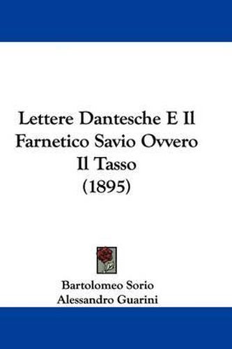 Cover image for Lettere Dantesche E Il Farnetico Savio Ovvero Il Tasso (1895)