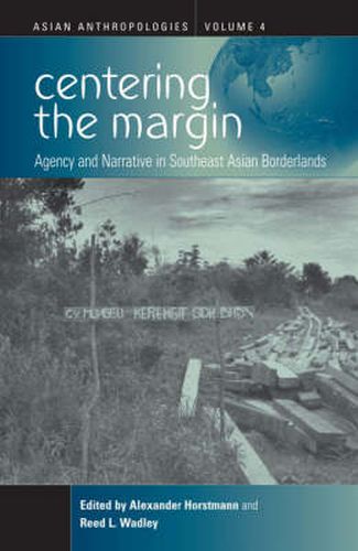 Cover image for Centering the Margin: Agency and Narrative in Southeast Asian Borderlands