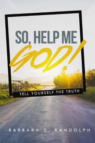 Cover image for So, Help Me God!: Tell Yourself The Truth