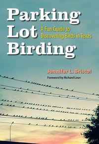 Cover image for Parking Lot Birding: A Fun Guide to Discovering Birds in Texas