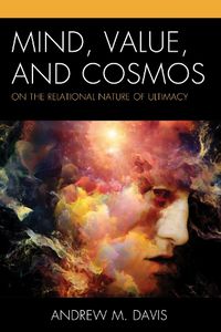 Cover image for Mind, Value, and Cosmos: On the Relational Nature of Ultimacy