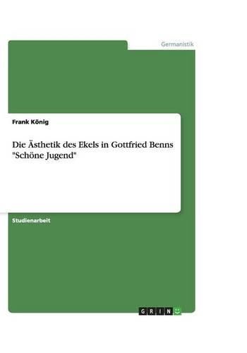 Cover image for Die AEsthetik des Ekels in Gottfried Benns Schoene Jugend