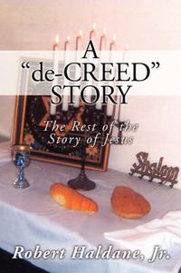 Cover image for A 'de-creed' Story: The Rest of the Story of Jesus