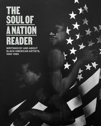 Cover image for The Soul of a Nation Reader: Writings by and about Black American Artists, 1960-1980