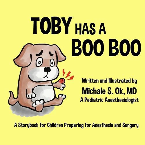 Cover image for Toby Has a Boo Boo: A Storybook for Children Preparing for Anesthesia and Surgery