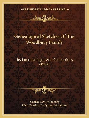 Genealogical Sketches of the Woodbury Family: Its Intermarriages and Connections (1904)