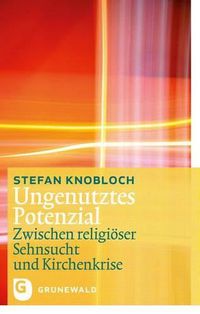 Cover image for Ungenutztes Potenzial: Zwischen Religioser Sehnsucht Und Kirchenkrise