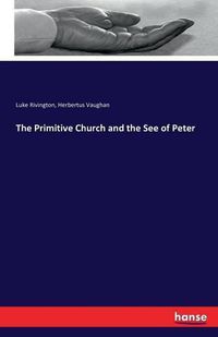 Cover image for The Primitive Church and the See of Peter