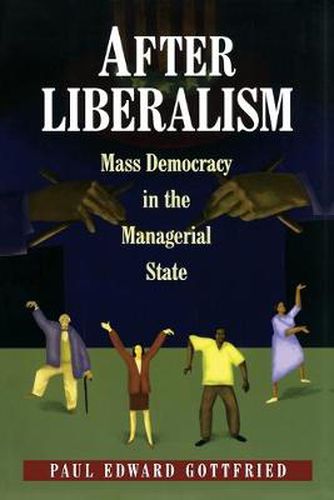 After Liberalism: Mass Democracy in the Managerial State