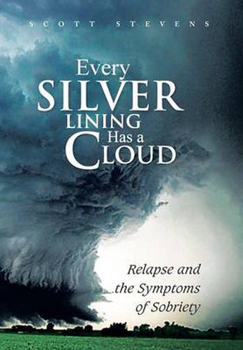 Cover image for Every Silver Lining Has a Cloud: Relapse and the Symptoms of Sobriety