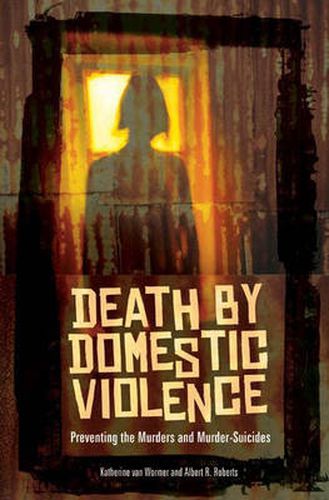 Cover image for Death by Domestic Violence: Preventing the Murders and Murder-Suicides