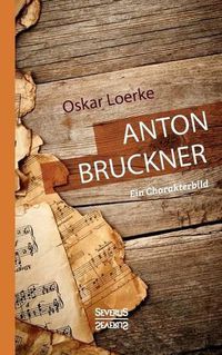 Cover image for Anton Bruckner. Ein Charakterbild.