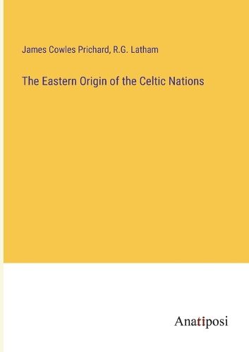 Cover image for The Eastern Origin of the Celtic Nations