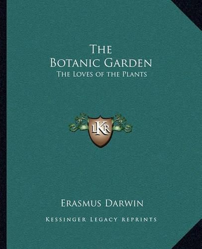 Cover image for The Botanic Garden: The Loves of the Plants