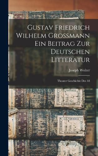 Gustav Friedrich Wilhelm Grossmann ein Beitrag zur Deutschen Litteratur