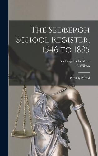 Cover image for The Sedbergh School Register, 1546 to 1895: Privately Printed
