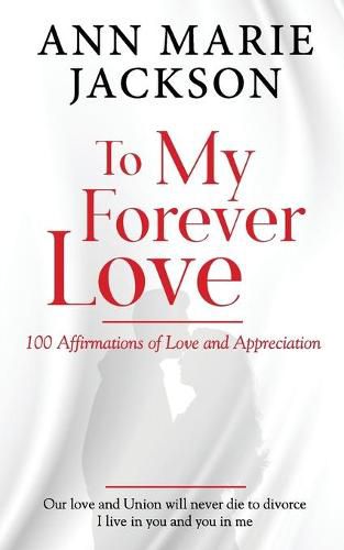 To My Forever Love: 100 Affirmations of Love and Appreciation