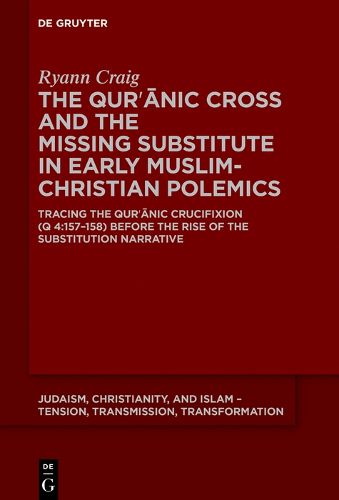 Cover image for The Qur?anic Cross and the Missing Substitute in Early Muslim-Christian Polemics
