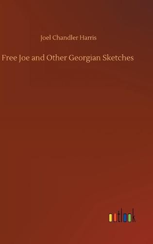 Cover image for Free Joe and Other Georgian Sketches