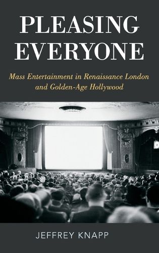 Pleasing Everyone: Mass Entertainment in Renaissance London and Golden-Age Hollywood