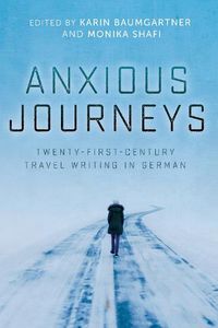 Cover image for Anxious Journeys: Twenty-First-Century Travel Writing in German