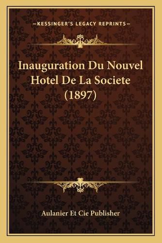 Cover image for Inauguration Du Nouvel Hotel de La Societe (1897)