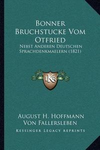 Cover image for Bonner Bruchstucke Vom Otfried: Nebst Anderen Deutschen Sprachdenkmaelern (1821)