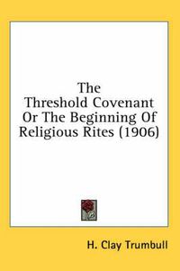 Cover image for The Threshold Covenant or the Beginning of Religious Rites (1906)