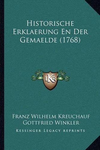 Cover image for Historische Erklaerung En Der Gemaelde (1768)