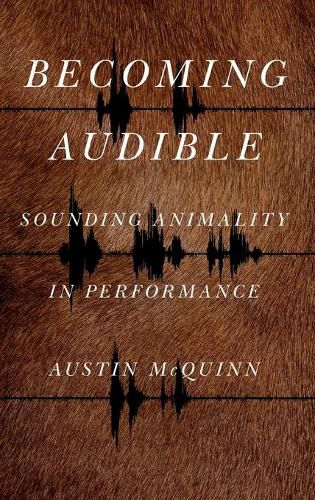 Cover image for Becoming Audible: Sounding Animality in Performance