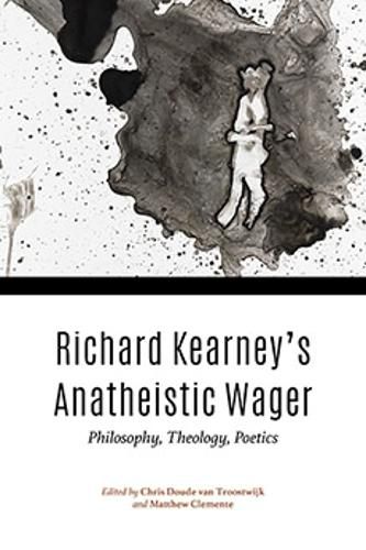 Cover image for Richard Kearney's Anatheistic Wager: Philosophy, Theology, Poetics