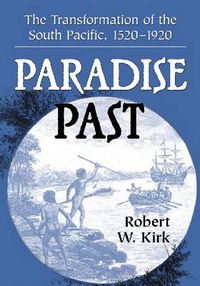 Cover image for Paradise Past: The Transformation of the South Pacific, 1520-1920