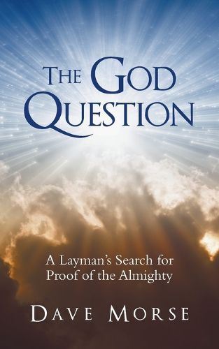 Cover image for The God Question: A Layman's Search for Proof of the Almighty