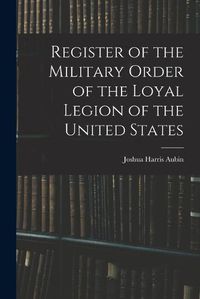 Cover image for Register of the Military Order of the Loyal Legion of the United States