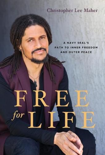 Cover image for Free for Life: A Navy SEAL's Path to Inner Freedom and Outer Peace