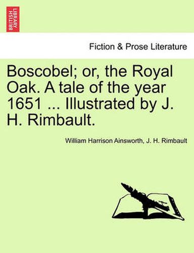 Cover image for Boscobel; Or, the Royal Oak. a Tale of the Year 1651 ... Illustrated by J. H. Rimbault.