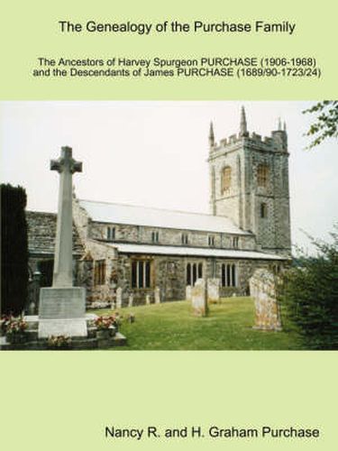 Cover image for The Genealogy of the Purchase Family in Britain and Southern Africa: the Ancestors of Harvey Spurgeon Purchase (1906 - 1968) and the Descendants of James Purchase (1689/91 - 1723/4)