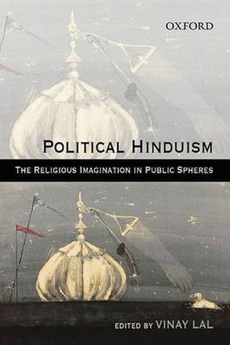 Cover image for Political Hinduism: The Religious Imagination in Public Spheres