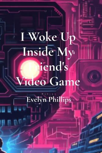 Cover image for I Woke Up Inside My Friend's Video Game