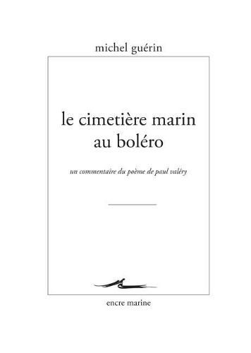 Le Cimetiere Marin Au Bolero: Un Commentaire Du Poeme de Paul Valery