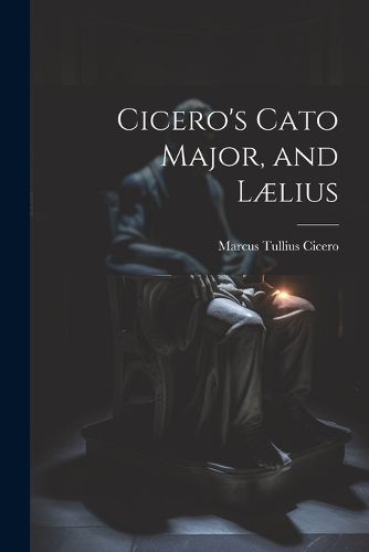 Cicero's Cato Major, and Laelius