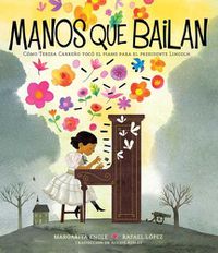Cover image for Manos Que Bailan (Dancing Hands): Como Teresa Carreno Toco El Piano Para El Presidente Lincoln