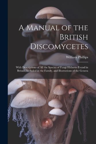 Cover image for A Manual of the British Discomycetes