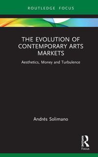 Cover image for The Evolution of Contemporary Arts Markets: Aesthetics, Money and Turbulence