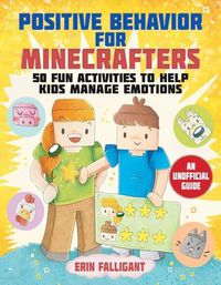 Cover image for Positive Behavior for Minecrafters: 50 Fun Activities to Help Kids Manage Emotions