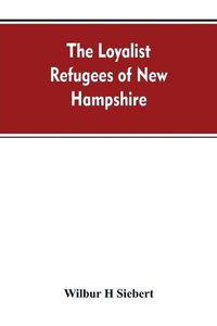 Cover image for The Loyalist Refugees of New Hampshire